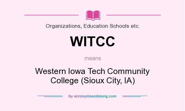 What does WITCC mean? It stands for Western Iowa Tech Community College (Sioux City, IA)