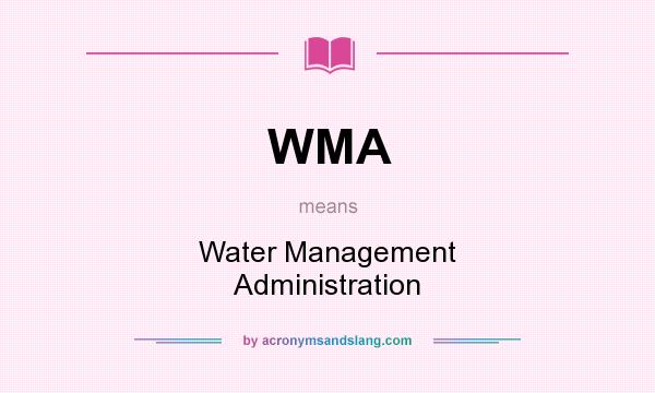 What does WMA mean? It stands for Water Management Administration