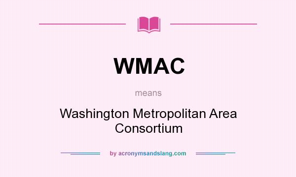 What does WMAC mean? It stands for Washington Metropolitan Area Consortium