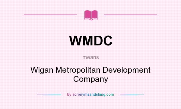 What does WMDC mean? It stands for Wigan Metropolitan Development Company