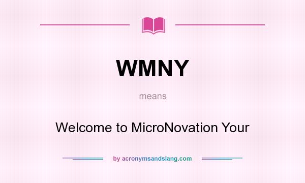 What does WMNY mean? It stands for Welcome to MicroNovation Your