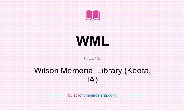 What does WML mean? It stands for Wilson Memorial Library (Keota, IA)