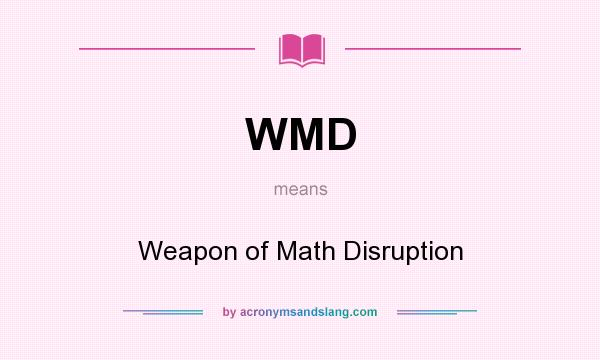 What does WMD mean? It stands for Weapon of Math Disruption
