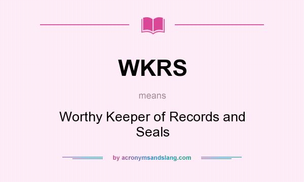 What does WKRS mean? It stands for Worthy Keeper of Records and Seals