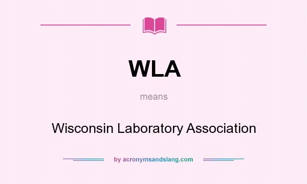 What does WLA mean? It stands for Wisconsin Laboratory Association