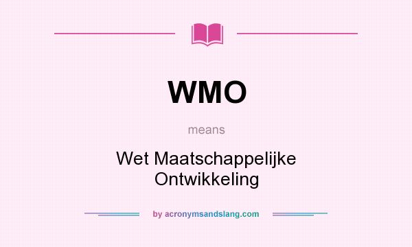 What does WMO mean? It stands for Wet Maatschappelijke Ontwikkeling