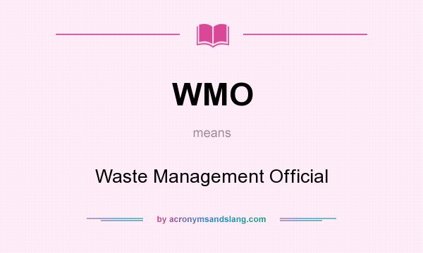 What does WMO mean? It stands for Waste Management Official
