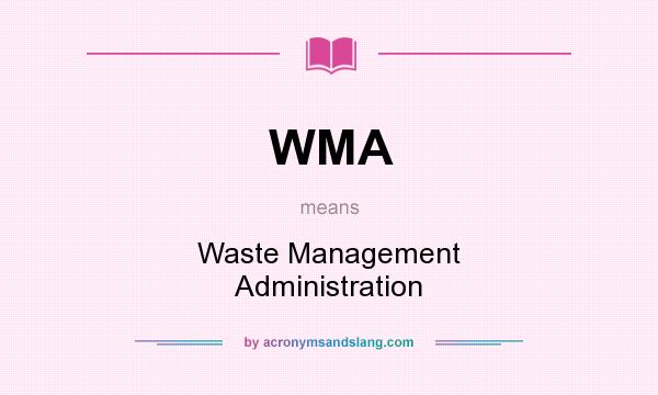 What does WMA mean? It stands for Waste Management Administration