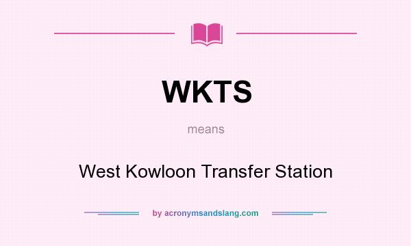 What does WKTS mean? It stands for West Kowloon Transfer Station
