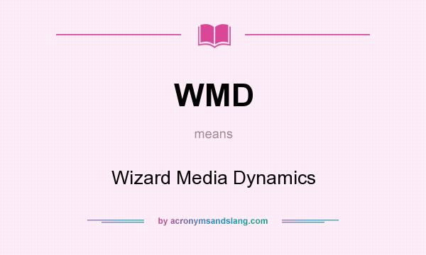 What does WMD mean? It stands for Wizard Media Dynamics