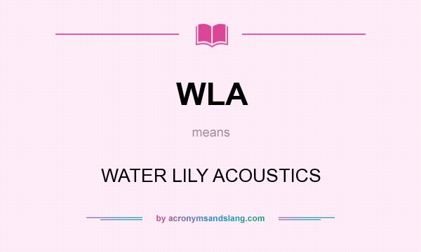 What does WLA mean? It stands for WATER LILY ACOUSTICS