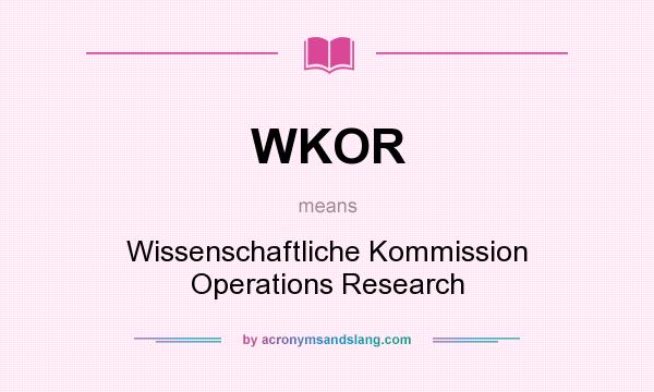 What does WKOR mean? It stands for Wissenschaftliche Kommission Operations Research