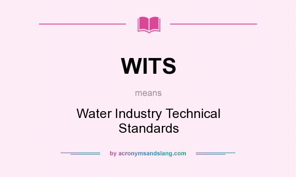 What does WITS mean? It stands for Water Industry Technical Standards