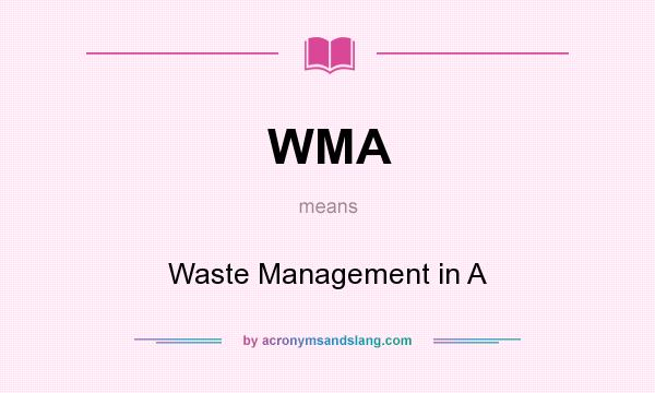 What does WMA mean? It stands for Waste Management in A