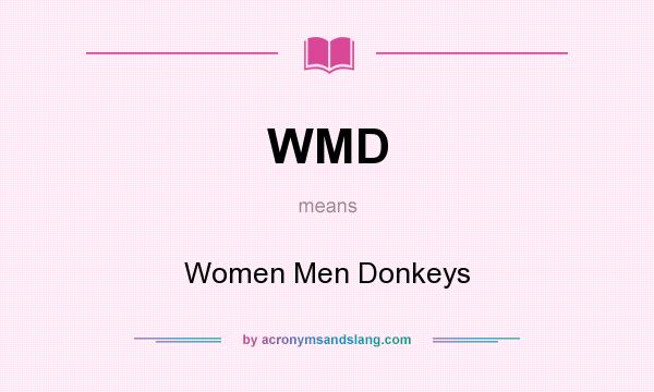 What does WMD mean? It stands for Women Men Donkeys