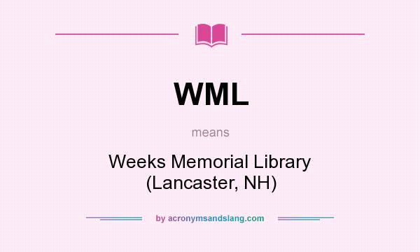 What does WML mean? It stands for Weeks Memorial Library (Lancaster, NH)