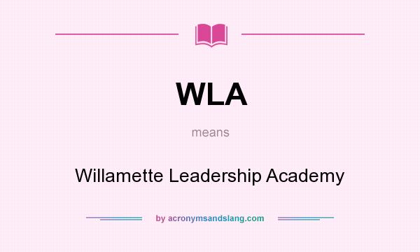 What does WLA mean? It stands for Willamette Leadership Academy