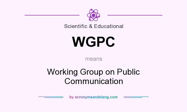 What does WGPC mean? It stands for Working Group on Public Communication