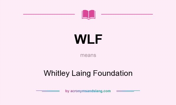 What does WLF mean? It stands for Whitley Laing Foundation