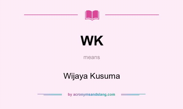 What does WK mean? It stands for Wijaya Kusuma