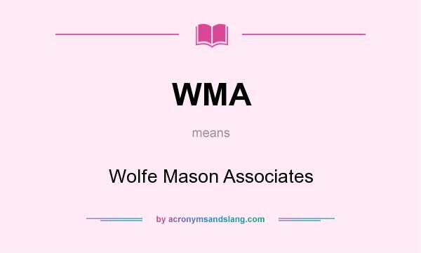 What does WMA mean? It stands for Wolfe Mason Associates
