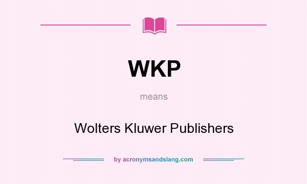 What does WKP mean? It stands for Wolters Kluwer Publishers