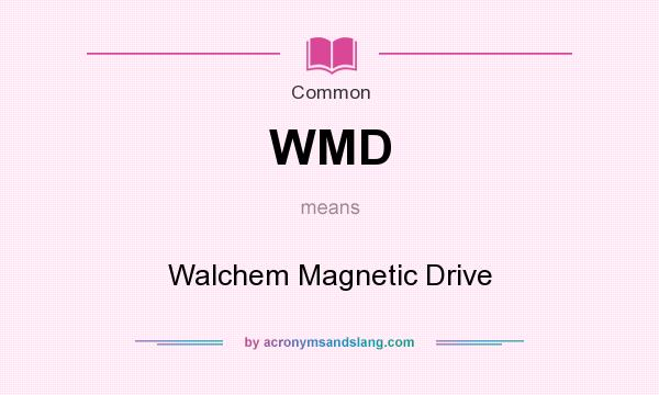 What does WMD mean? It stands for Walchem Magnetic Drive