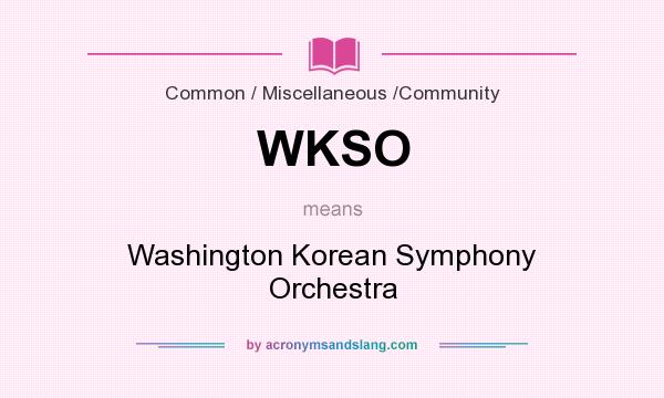 What does WKSO mean? It stands for Washington Korean Symphony Orchestra