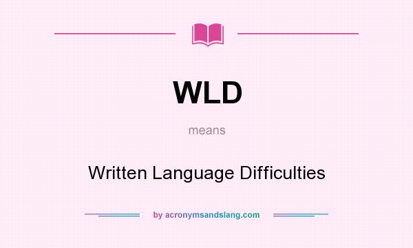 What does WLD mean? It stands for Written Language Difficulties