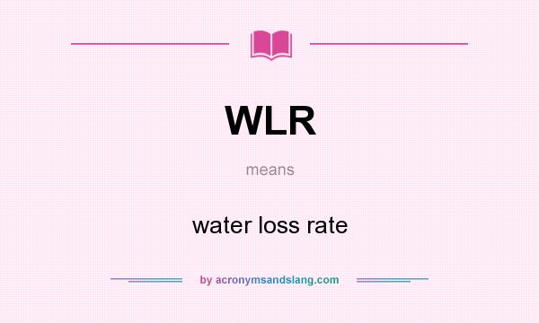 What does WLR mean? It stands for water loss rate