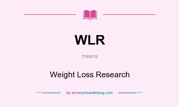 What does WLR mean? It stands for Weight Loss Research
