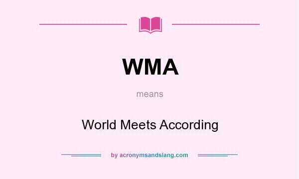 What does WMA mean? It stands for World Meets According