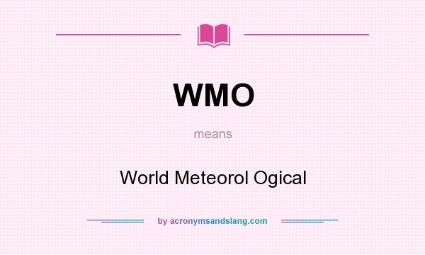 What does WMO mean? It stands for World Meteorol Ogical