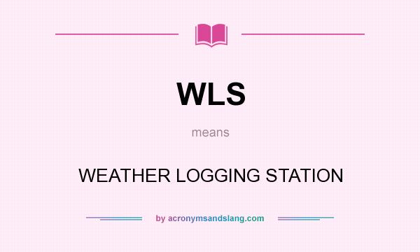 What does WLS mean? It stands for WEATHER LOGGING STATION