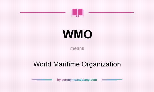 What does WMO mean? It stands for World Maritime Organization