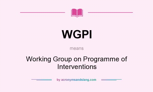 What does WGPI mean? It stands for Working Group on Programme of Interventions