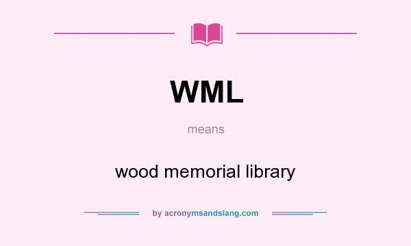 What does WML mean? It stands for wood memorial library