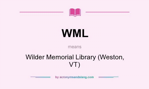 What does WML mean? It stands for Wilder Memorial Library (Weston, VT)