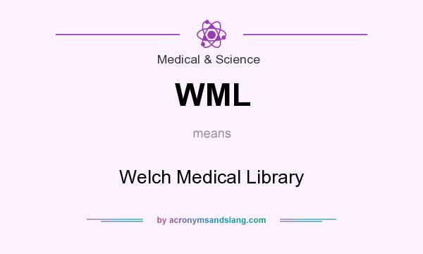 What does WML mean? It stands for Welch Medical Library