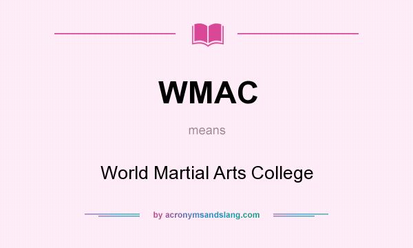 What does WMAC mean? It stands for World Martial Arts College