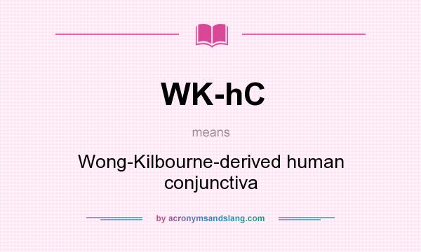 What does WK-hC mean? It stands for Wong-Kilbourne-derived human conjunctiva