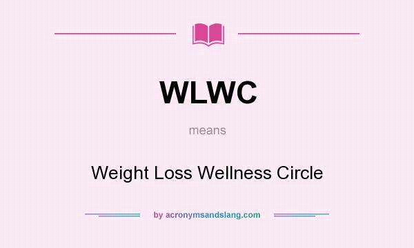 What does WLWC mean? It stands for Weight Loss Wellness Circle