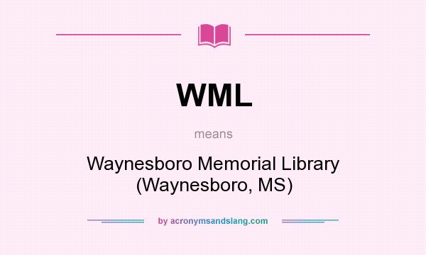 What does WML mean? It stands for Waynesboro Memorial Library (Waynesboro, MS)