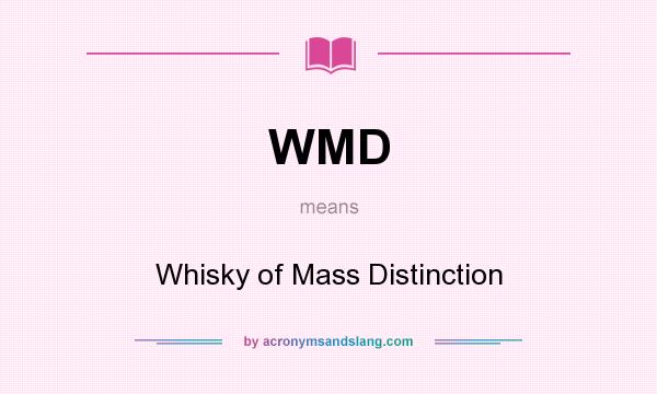What does WMD mean? It stands for Whisky of Mass Distinction