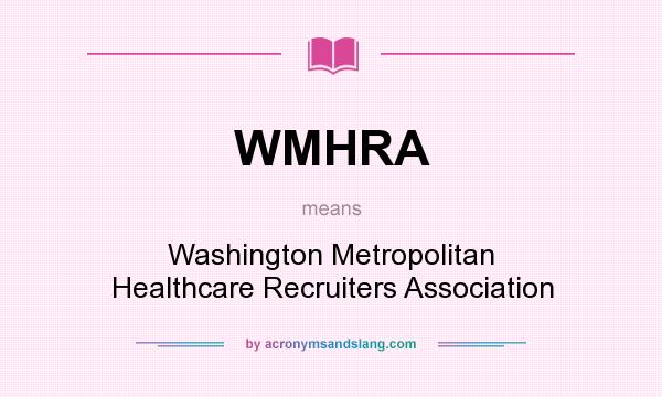 What does WMHRA mean? It stands for Washington Metropolitan Healthcare Recruiters Association