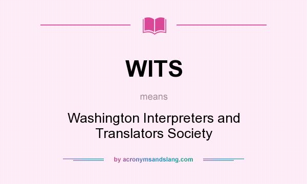 What does WITS mean? It stands for Washington Interpreters and Translators Society