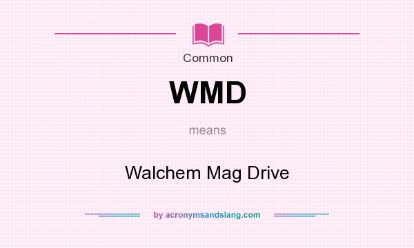What does WMD mean? It stands for Walchem Mag Drive
