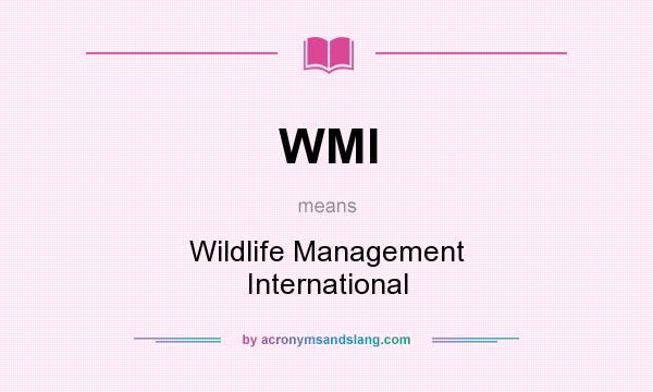 What does WMI mean? It stands for Wildlife Management International