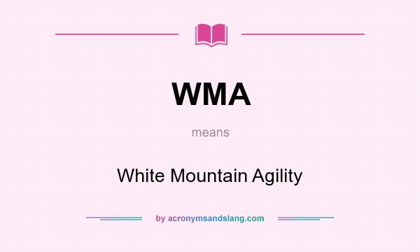 What does WMA mean? It stands for White Mountain Agility