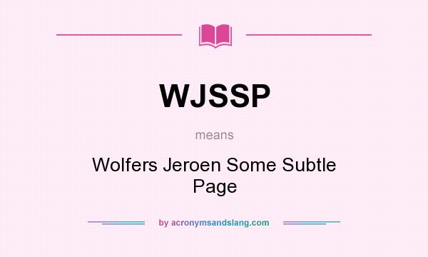 What does WJSSP mean? It stands for Wolfers Jeroen Some Subtle Page